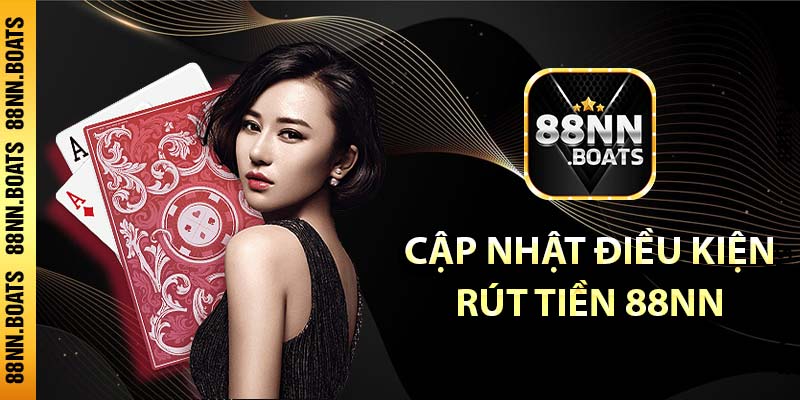 Cập nhật điều kiện rút tiền 88NN