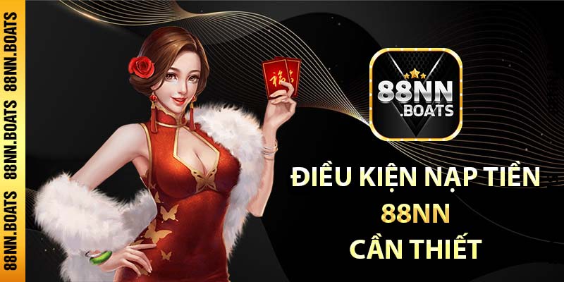 Điều kiện nạp tiền 88NN cần thiết