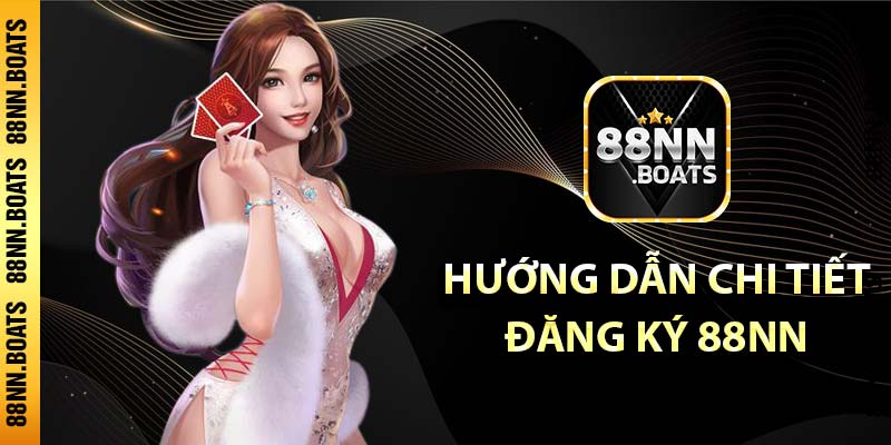 Hướng dẫn chi tiết đăng ký 88NN