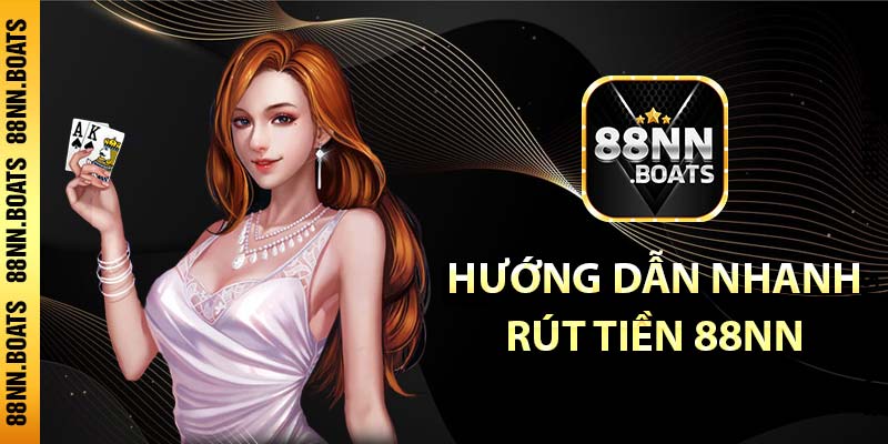 Hướng dẫn nhanh rút tiền 88NN