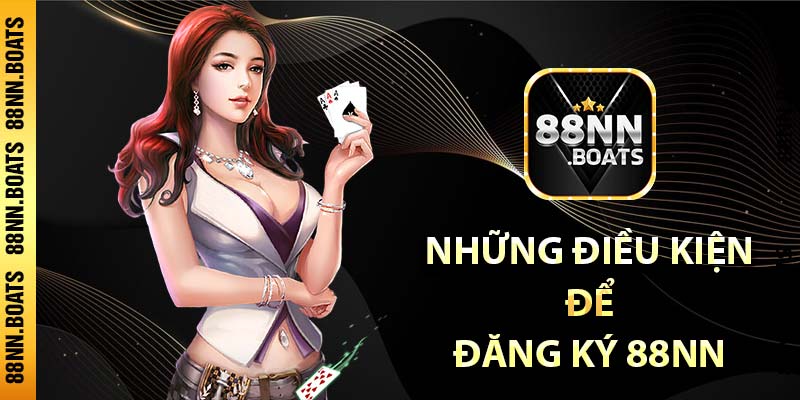  Những điều kiện để đăng ký 88NN thành công